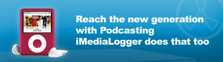 Reach the new generation with Podcasting - iMediaLogger does thaat too