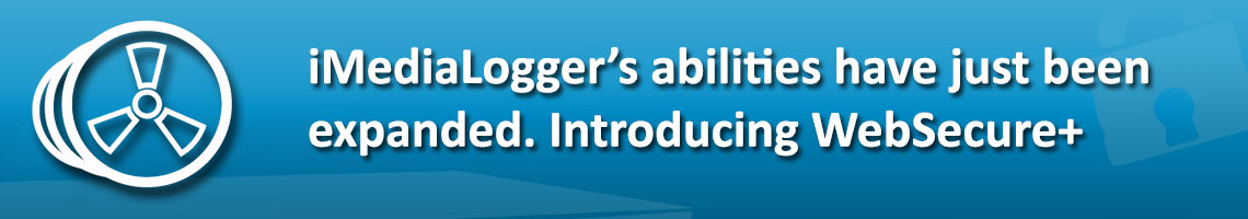 iMediaLogger's abilities have just been expanded. Introducing WebSecure+